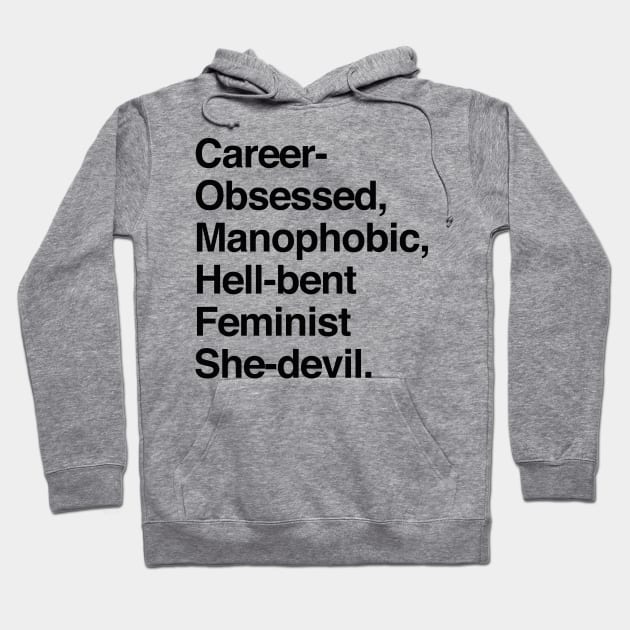 Career-Obsessed Banshee / Manophobic Hell-Bent Feminist She-Devil - Dark on Light Hoodie by sixhours